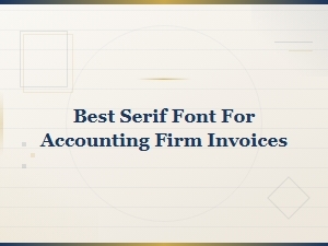 Best Serif Font for Accounting Firm Invoices