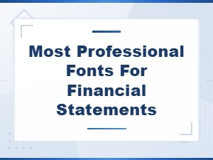 Best Professional Fonts for Financial Statements and Reports