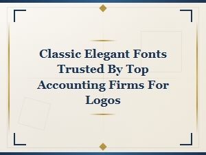Classic Elegant Fonts Trusted by Top Accounting Firms for Logos