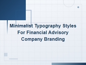 Minimalist Typography for Financial Advisory Branding