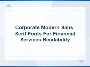 Corporate Modern Sans-Serif Fonts for Financial Services Readability