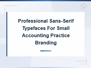 Professional Sans-Serif Typefaces for Small Accounting Practice Branding