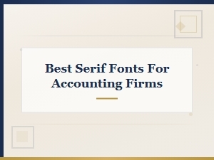 Best Serif Fonts for Accounting Firms That Build Trust and Credibility