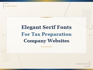 Elegant Serif Fonts for Tax Preparation Company Websites